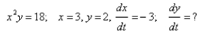 Select the correct Answer for each question. -An equation relating the variables   and   the values of x and y, and the value of   at a particular instant of time are given.Find the value of     A) 2 B) -2 C) 4 D) -4