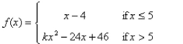 Select the correct Answer for each question. -Let   Find the value of k that will make   continuous on   A) 5 B) 46 C) -4 D) 3
