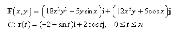 Select the correct Answer for each question. -Evaluate for the vector field F and the path C.(Hint: Show that F is conservative, and pick a simpler path.)    A) 24 B) 47 C) 0 D)   