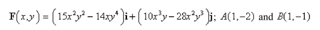 Select the correct Answer for each question. -Show that F is conservative and find a function f such that   and use this result to evaluate   where C is any path from     A)    B)    C)    D)   