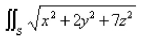 Let S be the cube with vertices   Approximate   by using a Riemann sum as in Definition 1, taking the patches   to be the squares that are the faces of the cube and the points   to be the centers of the squares.Select the correct Answer A)    B)    C)    D)    E) none of these