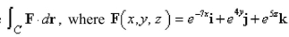 Use Stoke's theorem to evaluate   and C is the boundary of the part of the plane   in the first octant. 