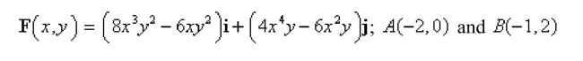 Show that F is conservative and find a function f such that   and use this result to evaluate   where C is any path from     Select the correct Answer A)    B)    C)    D)   