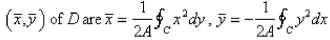 Let D be a region bounded by a simple closed path C in the xy.Then the coordinates of the centroid   where A is the area of D.Find the centroid of the triangle with vertices (0, 0),  