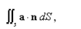 Assuming that S satisfies the conditions of the Divergence Theorem and the scalar functions and components of the vector fields have continuous second order partial derivatives, find   where a is the constant vector.