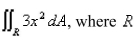Evaluate the double integral   is the region bounded by the graphs of  