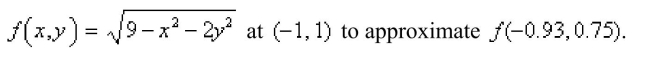 Use the linearization L(x, y) of the function.  