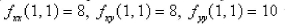 Suppose (1, 1)  is a critical point of a function f with continuous second derivatives.In the case of   hat can you say about f ? Select the correct Answer A) f has a local maximum at (1,1)  B) f has a saddle point at (1,1)  C) f has a local minimum at (1,1) 