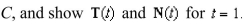 Find the unit tangent and unit normal vectors   for the curve C defined by   Sketch the graph of C  