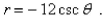 Write a polar equation in r and   of a hyperbola with the focus at the origin, with the eccentricity   and directrix  
