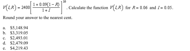 Assume in 2009, an investment of $2400 was made in a bond earning 9% compounded annually. Assume that the buyer pays at rate R and the annual rate of inflation is I. Suppose in the year 2019, the value V of the investment in constant 2009 dollars is