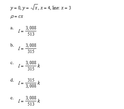 up and evaluate a double integral required to find the moment of inertia, I, about the given line, of the lamina bounded by the graphs of the following equations. Use a computer Algebra system to evaluate the double integral.