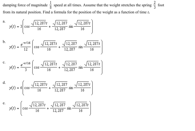 Suppose a 32-pound weight is suspended on a spring. The weight is pulled below the equilibrium position and released. The motion takes place in a Med that furnishes a