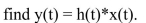 Find the convolution y(t) of x(t) and h(t); that is,