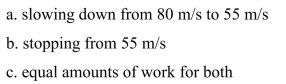 Which of the following requires the most work done by the brakes of a car?  <div style=padding-top: 35px> 