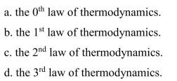 The law that simply states that energy is conserved is  <div style=padding-top: 35px> 