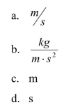 The speed of sound in a fluid can be calculated using the following equation:     What is the appropriate unit for B if the preceding equation is to be homogeneous in units?  <div style=padding-top: 35px> 