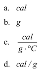 The amount of heat needed to change the temperature of an object can be calculated using the following equation:   where   What is the appropriate unit for   if the preceding equation is to be homogeneous in units?  <div style=padding-top: 35px> 