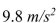 Gravitational acceleration near the Earth's surface is   or 32.2   . Which is greater, an acceleration of   ?  <div style=padding-top: 35px> 