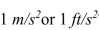 Gravitational acceleration near the Earth's surface is   or 32.2   . Which is greater, an acceleration of   ?  <div style=padding-top: 35px> 