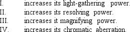 Increasing the diameter of a telescope   A)  I, II, III, & IV B)  I, II, & III C)  I, II, & IV D)  III & IV E)  I & II