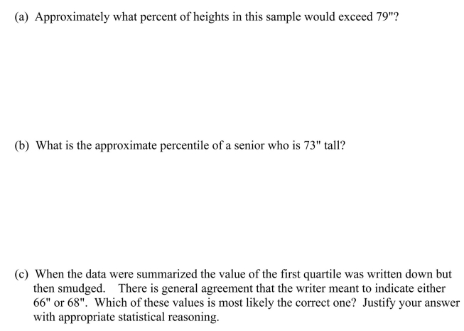Consider a study in which the heights of a sample of 1000 high school seniors were recorded.The mean height is 70  and the standard deviation of the heights is 3 .It is observed that the height distribution is approximately normal.  