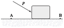 A block is pushed across a rough horizontal surface from point A to point B by a force (magnitude P = 5.4 N)  as shown in the figure. The magnitude of the force of friction acting on the block between A and B is 1.2 N and points A and B are 0.5 m apart. If the kinetic energies of the block at A and B are 4.0 J and 5.6 J, respectively, how much work is done on the block by the force P between A and B?   A) 2.7 J B) 1.0 J C) 2.2 J D) 1.6 J E) 3.2 J