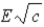The magnetic field amplitude in an electromagnetic wave in vacuum is related to the electric field amplitude by B = A)    . B)    . C) E. D)    . E) cE.