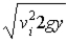 The velocity at the midway point of a ball able to reach a height y when thrown with velocity vi at the origin is: A)    B)    C)    D)    E) gy