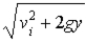 The velocity at the midway point of a ball able to reach a height y when thrown with velocity vi at the origin is: A)    B)    C)    D)    E) gy