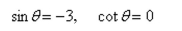 Use the given values to evaluate (if possible) three trigonometric functions        <div style=padding-top: 35px> 