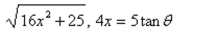 <strong>Use the trigonometric substitution to select the algebraic expression as a trigonomet-    </strong> A)   B)   C)   D)   E)   <div style=padding-top: 35px> 
