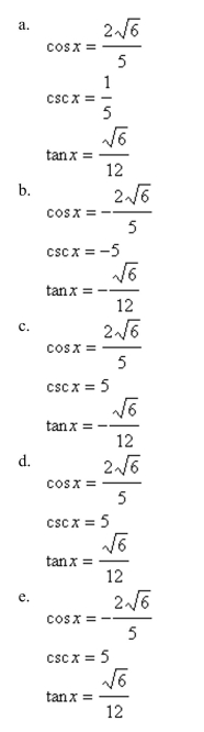 Use the given values to evaluate (if possible) three trigonometric functions cosx, cscx, tanx.    <div style=padding-top: 35px> 