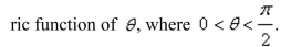 Use the trigonometric substitution to select the algebraic expression as a trigonomet-      <div style=padding-top: 35px> 