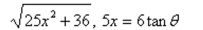 Use the trigonometric substitution to select the algebraic expression as a trigonomet-      <div style=padding-top: 35px> 