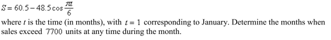 <strong>The monthly sales S (in hundreds of units) of baseball equipment for an Internet sporting goods site are approximated by  </strong> A) March through September B) April through August C) March through August D) August through April E) May through September <div style=padding-top: 35px> 
