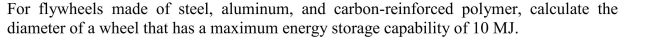 Consider solid cylindrical flywheels with the diameter equal to the length.