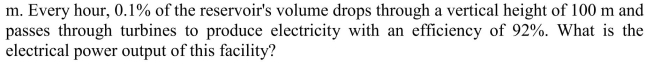 A reservoir is 1 km wide and 10 km long and has an average depth of 100  <div style=padding-top: 35px> 