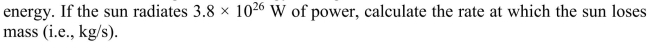 The sun generates energy through nuclear fusion, which converts mass into  <div style=padding-top: 35px> 