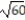 Solve the equation by completing the square. -z<sup>2</sup> + 18z + 60 = 0 A)  { 9 +   } B)  {-9 ±   } C)  {-18 +   } D)  { 9 ±   }