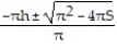  Solve the problem. -Solve the formula S = 2  \pi rh + 2  \pi    for r by writing it in the form a   + br + c = 0 and then using the quadratic formula. A)  r =   B)  r =   C)  r =   D)  r =   