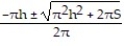  Solve the problem. -Solve the formula S = 2  \pi rh + 2  \pi    for r by writing it in the form a   + br + c = 0 and then using the quadratic formula. A)  r =   B)  r =   C)  r =   D)  r =   