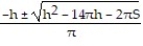  Solve the problem. -Solve S =     \pi    + (r + 7) h for r by writing it in the form a   + br + c = 0 and then using the quadratic formula.. A)  r =   B)  r =   C)  r =   D)  r =   