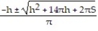  Solve the problem. -Solve S =     \pi    + (r + 7) h for r by writing it in the form a   + br + c = 0 and then using the quadratic formula.. A)  r =   B)  r =   C)  r =   D)  r =   