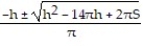  Solve the problem. -Solve S =     \pi    + (r + 7) h for r by writing it in the form a   + br + c = 0 and then using the quadratic formula.. A)  r =   B)  r =   C)  r =   D)  r =   