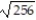 Find the square root. --   A)  -128 B)  -16 C)  16 D)  Not a real number