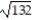 Identify the given number as  Rational ,  Irrational , or  Not a real number . If the number is rational, give its exact value. If the number is irrational, give a decimal approximation to the nearest thousandth. -  A)  Not a real number B)  Rational, 11.489 C)  Irrational, 11.489 D)  Irrational, 66.000