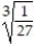 Simplify the radical. -  A)    B)    C)  3 D)   