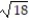 Simplify and add or subtract wherever possible. -10   + 9   + 7   A)  1684   B)  166   C)  10   D)  -1684  