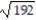 Simplify and add or subtract wherever possible. -  + 3   + 7   A)  53   B)  10   C)  10   D)  53  